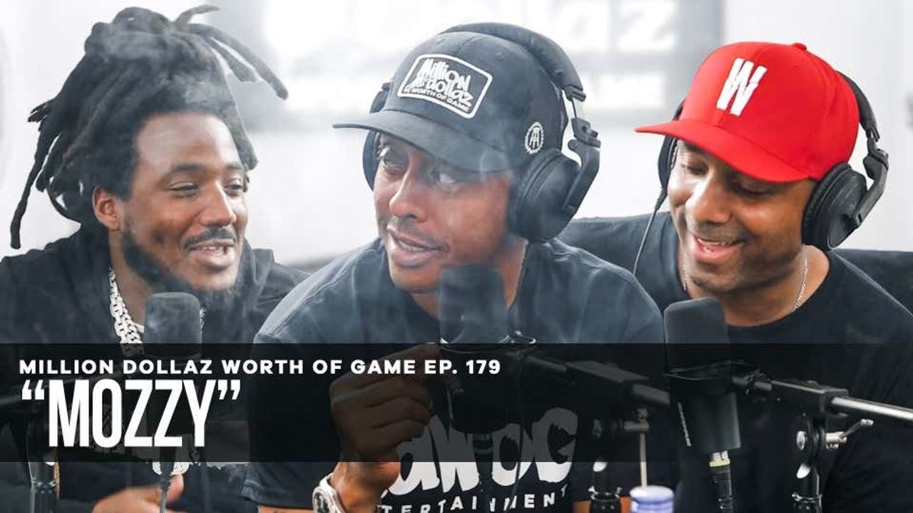 MOZZY: MILLION DOLLAZ WORTH OF GAME EPISODE 179