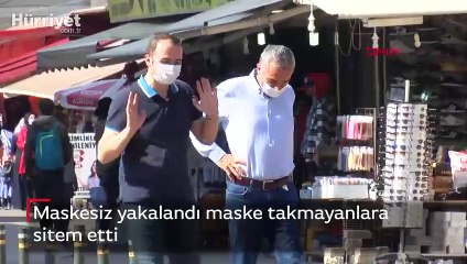 Maskesiz yakalandı maske takmayanlara sitem etti