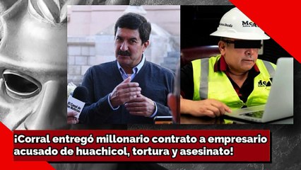 ¡Corral entregó millonario contrato a empresario huachicolero!