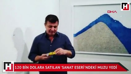 120 bin dolara satılan 'sanat eseri'ndeki muzu yedi