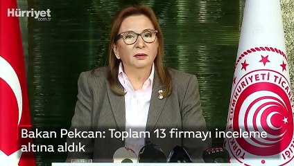 Son dakika: Bakan Pekcan: Toplam 13 firmayı inceleme altına aldık