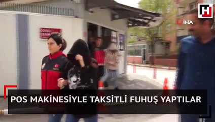 Pos makinesiyle taksitli fuhuş yaptılar