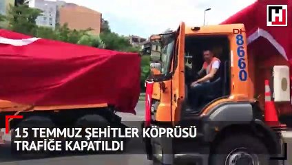 15 Temmuz Şehitler Köprüsü trafiğe kapatıldı