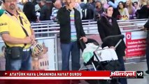 ATATÜRK HAVALİMANI'NDA HAYAT DURDU