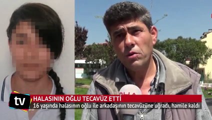 16 yaşında halasının oğlu ile arkadaşının tecavüzüne uğradı, hamile kaldı