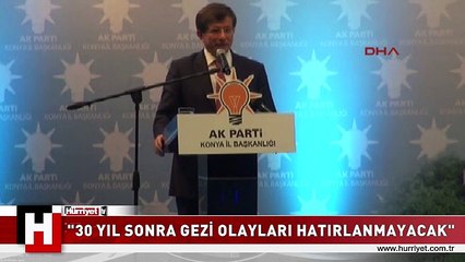 DAVUTOĞLU: 30 YIL SONRA GEZİ OLAYLARI HATIRLANMAYACAK