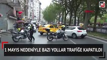 1 Mayıs nedeniyle bazı yollar trafiğe kapatıldı