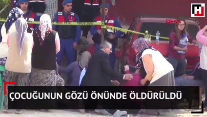 Çocuğunun gözü önünde öldürüldü