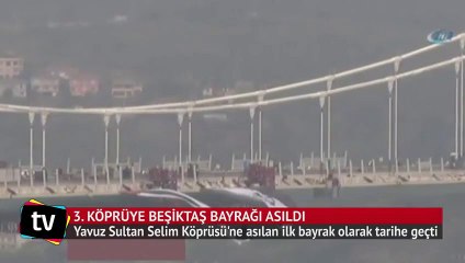 Beşiktaş bayrağı 3. köprüye asıldı
