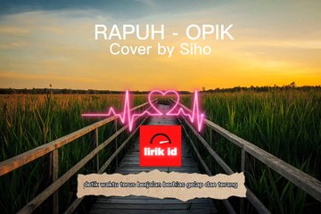Rapuh - Opik ( Cover by Siho ) Lirik