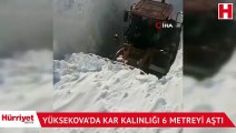 Yüksekova’da kar kalınlığı 6 metreyi aştı