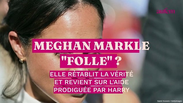 Meghan Markle « folle » ? Elle rétablit la vérité et revient sur l’aide prodiguée par Harry