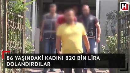 86 yaşındaki kadını 820 bin lira dolandırdılar