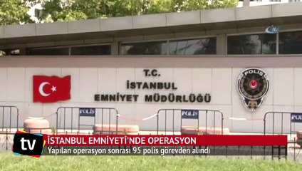 İstanbul Emniyeti'nde 95 polis görevden alındı