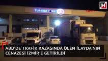 ABD'de trafik kazasında ölen İlayda'nın cenazesi İzmir'e getirildi