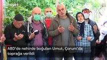 ABD'de nehirde boğulan Umut, Çorum'da toprağa verildi