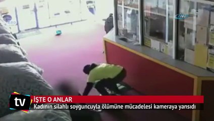 Kadın silahlı saldırgana ölümüne direndi