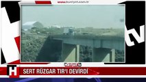 SERT RÜZGAR TIR'I BÖYLE DEVİRDİ