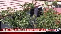 ABD'Lİ YAZAR BRANNİNG TOKAT'TAN EV ALDI