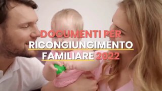 DOCUMENTI PER RICONGIUNGIMENTO FAMILIARE 2022