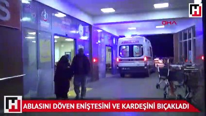 Ablasını döven eniştesi ve kardeşine dehşeti yaşattı