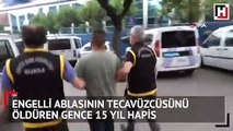 Engelli ablasının tecavüzcüsünü öldüren gence 15 yıl hapis