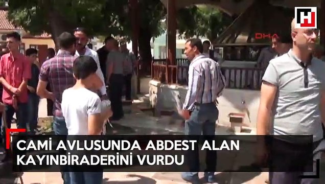 Cami avlusunda abdest alan kayınbiraderini vurdu