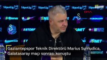 Marius Sumudica: Galatasaray'ı hiç böyle görmemiştim