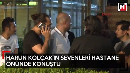 Harun Kolçak'ın sevenleri hastane önünde açıklama yaptı