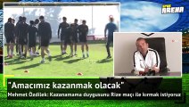Rize maçını kazanmak istiyoruz