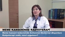 Meme kanseri tedavisinde kullanılan  Eksternal (Dışardan) Radyoterapi  nedir, nasıl uygulanır?