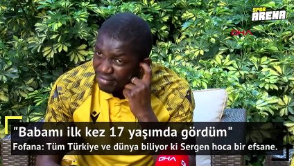 Fofana: Babamı ilk kez 17 yaşımda gördüm
