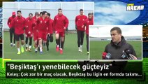 Keleş: Beşiktaş'ı yenmek istiyoruz