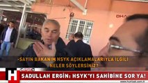 SADULLAH ERGİN: HSYK'YI SAHİBİNE SOR YA!