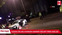 Kazada oğlunu kaybeden annenin sözleri yürek dağladı