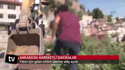 Ankara'da yıkım ekibinin üzerine ateş açıldı