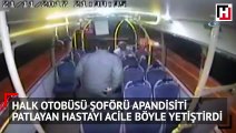 Halk otobüsü şoförü apandisiti patlayan hastayı acile böyle yetiştirdi