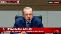 Cumhurbaşkanı Erdoğan yeni havalimanı açılışı hakkında konuştu