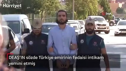 DEAŞ’ın sözde Türkiye emirinin fedaisi intikam yemini etmiş