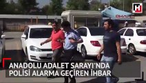 Anadolu Adalet Sarayı’nda polisi alarma geçiren ihbar