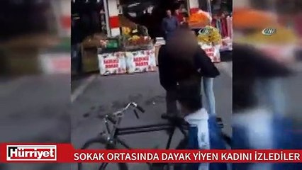 Kadın sokak ortasında dayak yedi vatandaş izledi