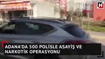 Adana'da 500 polisle asayiş ve narkotik operasyonu