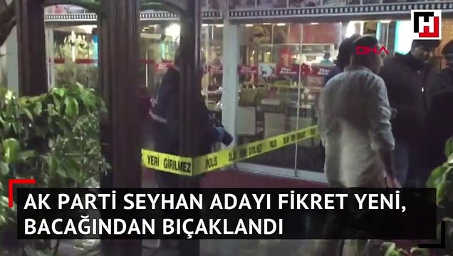 AK Parti Seyhan adayı Yeni, bacağından bıçaklandı