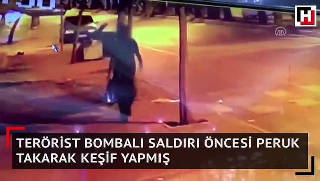 Terörist bombalı saldırı öncesi peruk takarak keşif yapmış