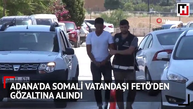 Adana'da Somali vatandaşı FETÖ’den gözaltına alındı