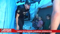 Adana’da tarım işçilerinin çadırlarına operasyon
