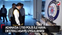Adana'da 1700 polis ile hava destekli asayiş uygulaması