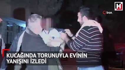 Kucağında torunuyla evinin yanışını izledi