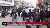 Adana polisinden gündüz uygulama, şafak vakti operasyon