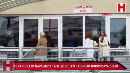 Adnan Oktar davasında tahliye edilen kadınlar duruşmaya geldi